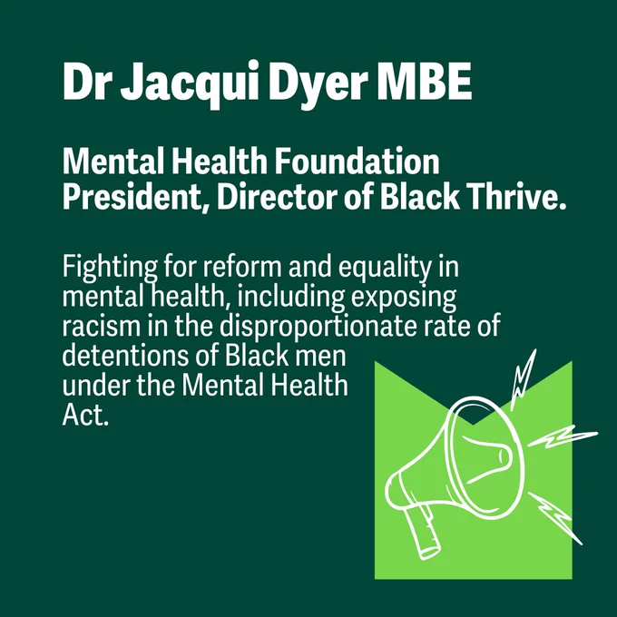Graphic with text: "Dr Jacqui Dyer. Mental Health Foundation President, Director of Black Thrive. Fighting for reform and equality in mental health, including exposing racism in the disproportionate rate of detentions of Black men under the Mental Health Act."