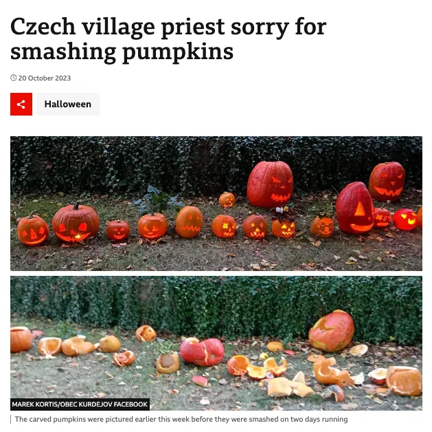 A BBC headline from October last year that reads “Czech village priest sorry for smashing pumpkins” and underneath is a picture of carved pumpkins, pre and post smashing 