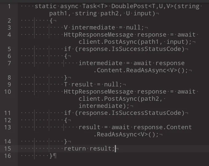     static async Task<T> DoublePost<T,U,V>(string path1, string path2, U input)
        {
            V intermediate = null;
            HttpResponseMessage response = await client.PostAsync(path1, input);
            if (response.IsSuccessStatusCode)
            {
                intermediate = await response.Content.ReadAsAsync<V>();
            }
            T result = null;
            HttpResponseMessage response = await client.PostAsync(path2, intermediate);
            if (response.IsSuccessStatusCode)
            {
                result = await response.Content.ReadAsAsync<V>();
            }
            return result;
        }