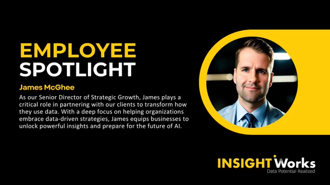 Employee Spotlight - James McGhee -As our Senior Director of Strategic Growth, James plays a critical role in partnering with our clients to transform how they use data. With a deep focus on helping organizations embrace data-driven strategies, James equips businesses to unlock powerful insights and prepare for the future of AI.