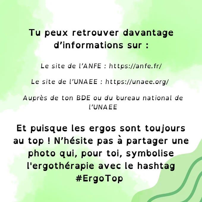 Tu peux retrouver plus d'informations sur : 
- le site de l'ANFE
- le site de l'UNAEE
- Auprès de ton BDE ou du Bureau National de l'UNAEE

Et puisque les ergos sont toujours au top, n'hésite pas à partager une photo qui, pour toi, symbolise l'ergothérapie avec le hashtag #ErgoTop