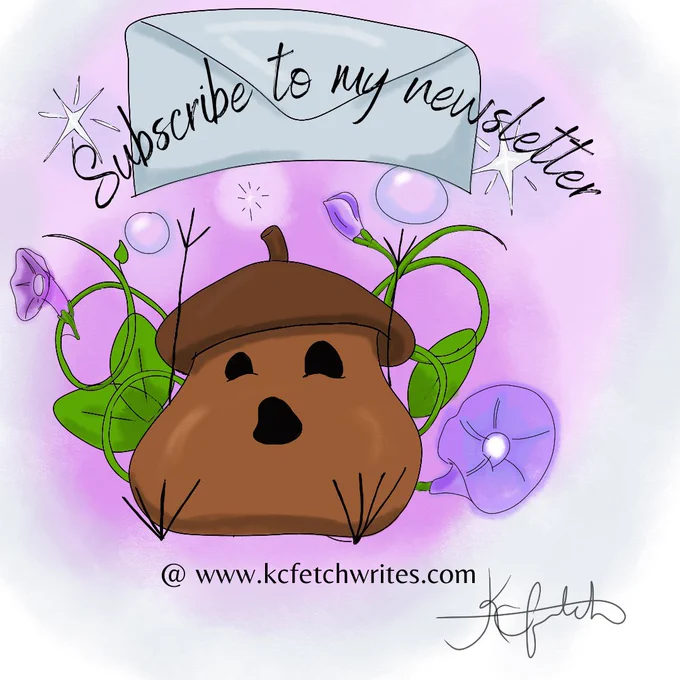 My interpretation of an acorn spirit reaching desperately for an envelope. There are magic sparks around it, twisting vines, and morning glories in water color style with the words "subscribe to my newsletter at www.kcfetchwrites.com
