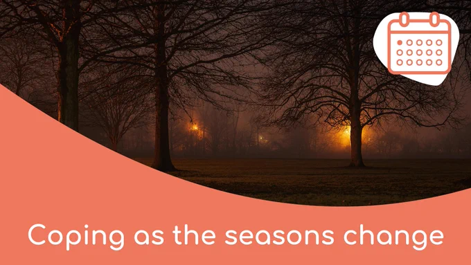 Coping as the seasons change. There’s a line drawing of a calendar. The background image is of a park at dusk.  
