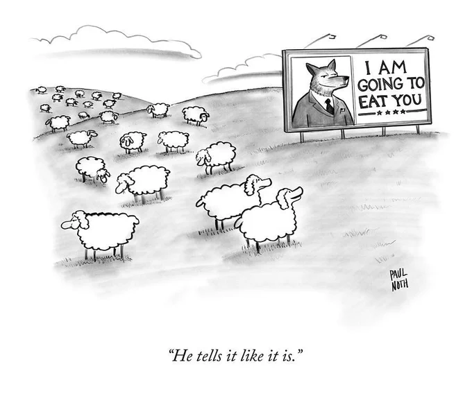 A flock of sheep look at a billboard of a wolf in a suit that reads, “I am going to eat you.” One of the sheep says, “He tells it like it is.”