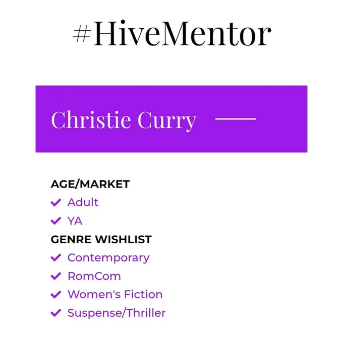 #HiveMentor
Christie Curry

Age/Market
Adult
YA

Genre Wishlist
Contemporary
Rom Com
Women's Fiction
Suspense/Thriller