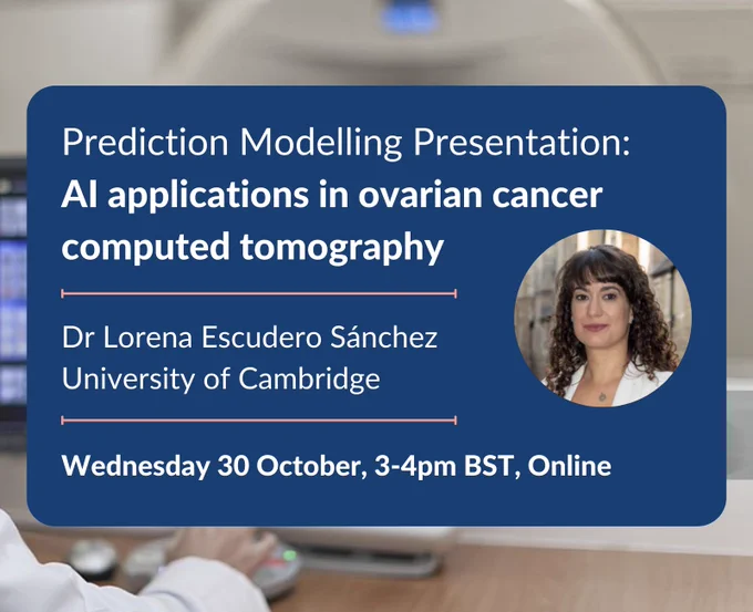 Prediction Modelling Presentation:
AI applications in ovarian cancer computed tomography / Dr Lorena Escudero Sánchez
University of Cambridge