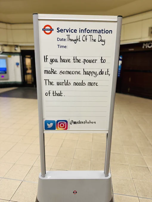 Monday 28th October 2024 Thought Of The Day From Morden Underground Station 

If you have the power to make someone happy, do it.
The world needs more of that.