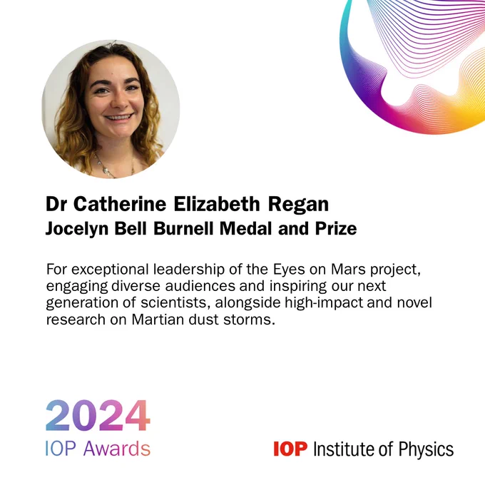 Image of Dr Catherine Elizabeth Regan, with text announcing they have won the IOP Award Jocelyn Bell Burnell Medal and Prize for exceptional leadership in the Eyes on Mars project, engaging scientists and inspiring high-impact research on Martian dust storms.