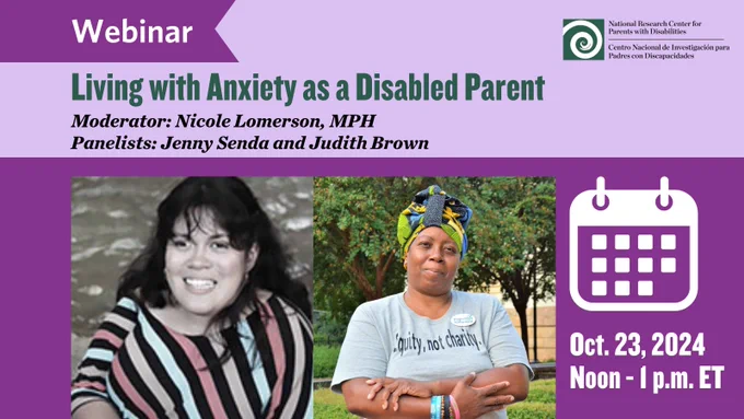 Webinar: Living with Anxiety as a Disabled Parent. Moderator: Nicole Lomerson, MPH. Panelists: Jenny Senda & Judith Brown. Photos of the panelists in large format. Oct. 23, Noon to 1 p.m. NRCPD logo.