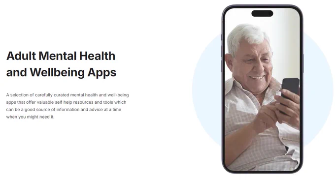 A picture of a phone, with a man holding a phone and smiling. Text appears alongside the picture and reads: "Adult Mental Health and Wellbeing Apps. A selection of carefully curated mental health and well-being apps that offer valuable self help resources and tools which can be a good source of information and advice at a time when you might need it."