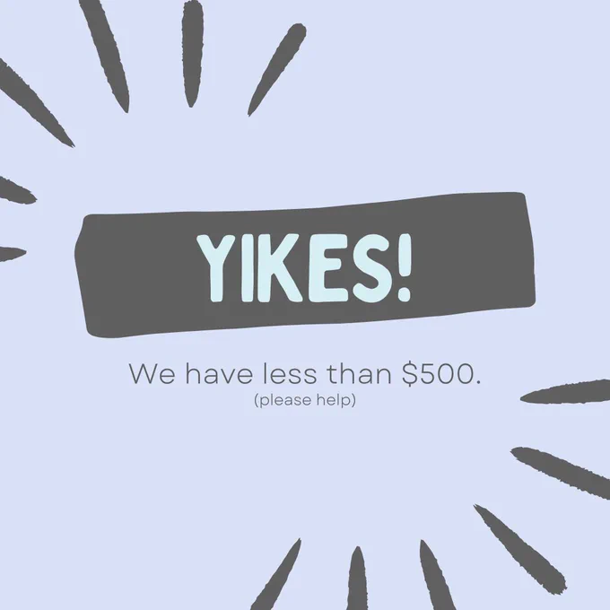 Yikes. We have less than $500. Please help.
