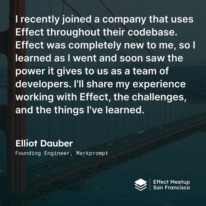 I recently joined a company that uses Effect throughout their codebase. Effect was completely new to me, so I learned as I went and soon saw the power it gives to us as a team of developers. I'll share my experience working with Effect, the challenges, and the things I've learned. Quote by Elliot Dauber, Founding Engineer at Markprompt