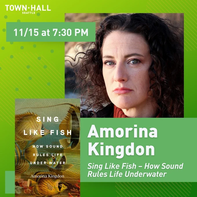 Green promotional image for an event at Town Hall Seattle featuring Amorina Kingdon, who will discuss her book "Sing Like Fish: How Sound Rules Life Under Water". Event scheduled for November 15 at 7:30 PM. Includes a close-up photo of Amorina Kingdon, and a cover image of the book.