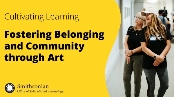 YouTube thumbnail for an upcoming webinar that reads “Cultivating Learning: Fostering Belonging and Community through Art,” overlaid on a photograph of two women looking at art in a museum