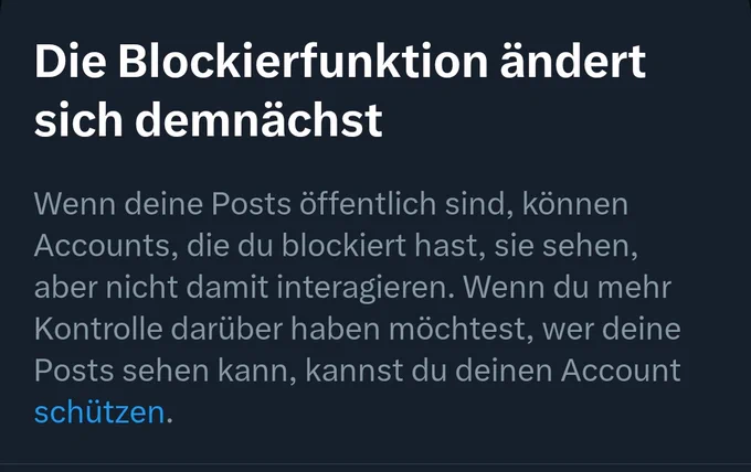 Die Blockfunktion ändert sich demnächst

Wenn deine Posts öffentlich sind, können Accounts die du blockiert hast, sie sehen, aber nicht mehr damit interagieren. Wenn du mehr Kontrolle darüber haben möchtest, wer deine Posts sehen kann, kannst du deinen Account schützen 