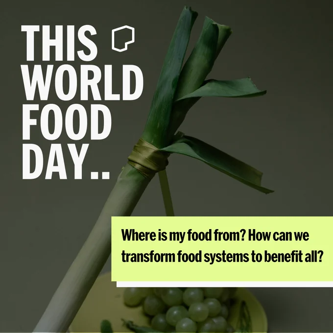 World Food Day image }featuring a close-up of fresh leeks and grapes with the text, 'This World Food Day.. Where is my food from? How can we transform food systems to benefit all?' overlaid in white lettering.