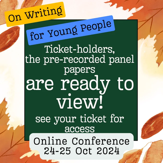 The text reads: 'On Writing for Young People. Ticket-holders, the pre-recorded panel papers are ready to view! see your ticket for access. Online conference 24-25 Oct 2024'.