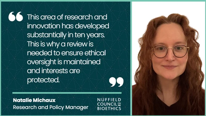 Head and shoulders image of Natalie Michaux, and her quote where she says "this area of research and innovation has developed substantially in ten years. This is why a review is needed to ensure ethical oversight is maintained and interests are protected". 