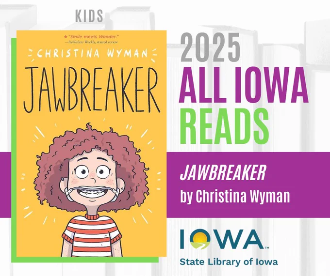 The 2025 Kids All Iowa Reads selection is JAWBREAKER by Christina Wyman.