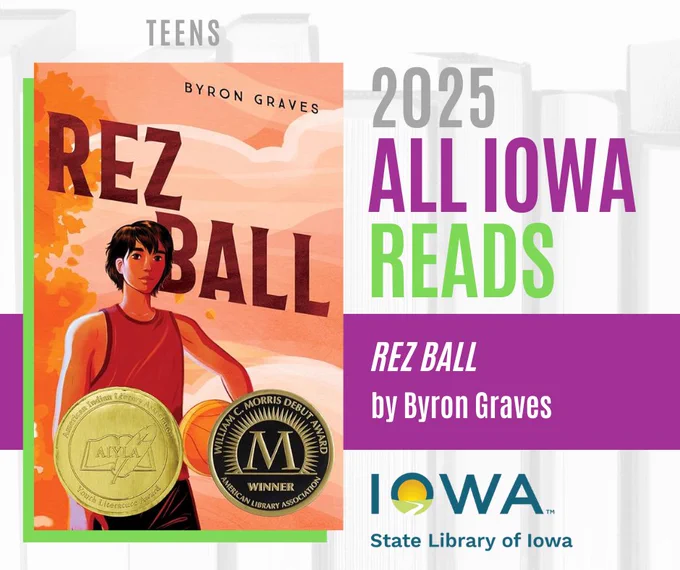The 2025 Teen All Iowa Reads selection is REZ BALL by Byron Graves.