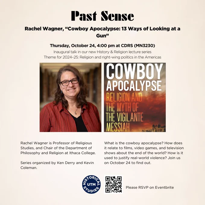You are invited to the inaugural talk in our newest History & Religion lecture series titled Past Sense!

Title: Cowboy Apocalypse: 13 Ways of Looking at a Gun
Speaker: Rachel Wagner
Date and time: Thursday, October 24, 4:00 pm
Location: CDRS (MN3230)
Please register on Eventbrite