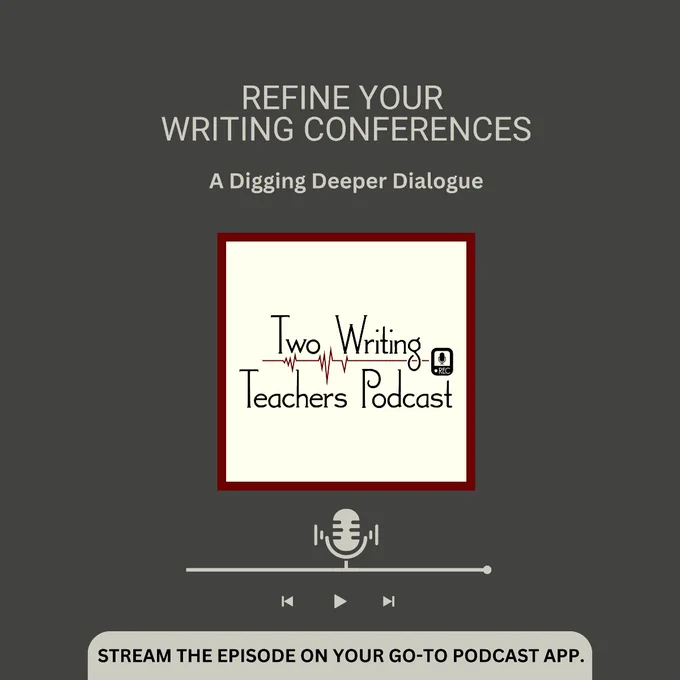 Two Writing Teachers Podcast Promo Image (light grey writing on a dark grey background) -- Refine Your Writing Conferences: A Digging Deeper Dialogue.