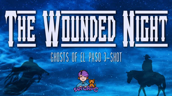 Starry night sky with the silhouettes of a cowboy on a horse and a spectre. Text reads: The Wounded Night - Ghosts of El Paso 3-shot. seroRPG
