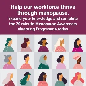 Image shows a range of side portrait of women from a range of different backgrounds. Text reads 'Help our workforce thrive through menopause. Expand your knowledge and complete the 20 minute Menopause Awareness e-learning Programme today.'