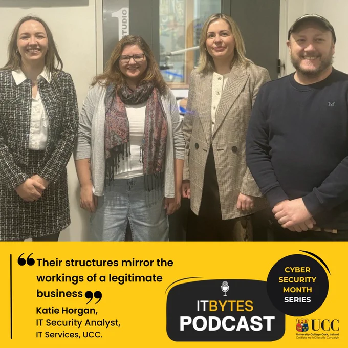 a photo of katie horgan with the ITBytes podcast team in UCC98.3fm with text over the image "Their structures mirror the workings of a legitimate business" Katie Horga, IT Security Analyst in IT Services next to the UCC and ITBytes logo.