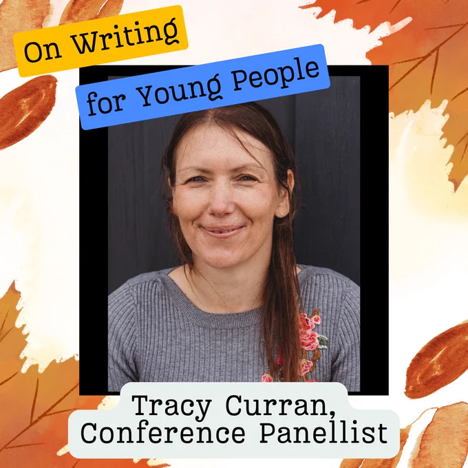 A white woman with brown hair smiles at the camera. The text reads 'On Writing for Young People. Tracy Curran, Conference Panellist'