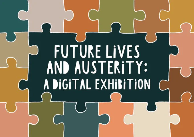 Future Lives and Austerity: A Digital Exhibition. 
Words in the middle surrounded by a colourful jigsaw pattern.