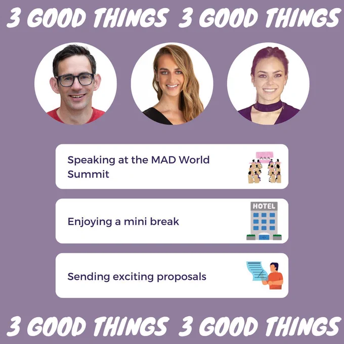Our 3 good things this week. 1. Speaking at the MAD World Summit 2. Enjoying a mini break 3. Sending exciting proposals