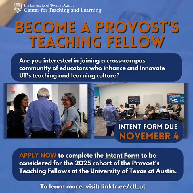 Promotional graphic for the 2025 Provost's Teaching Fellows Program. The text reads: "Become a Provost's Teaching Fellow. Are you ready to improve your teaching and foster community through projects aimed at student and instructor success? APPLY NOW to join the 2025 cohort at the University of Texas at Austin. Intent form due November 4. To learn more, visit: linktr.ee/ctl_ut."