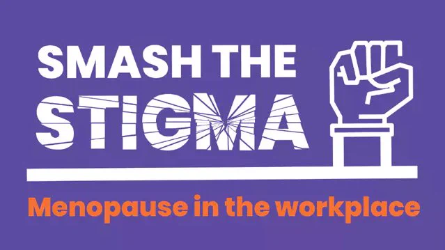 Image is of a purple background with a white raised fist icon, alongside text which reads "smash the stigma - menopause in the workplace".