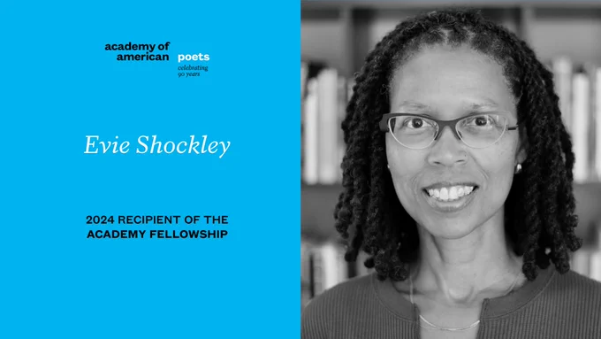 The Academy of American Poets’ ninetieth anniversary logo. White and black text against a blue background that reads “Evie Shockley, 2024 recipient, Academy Fellowship.” Black and white headshot of Evie Shockley.
