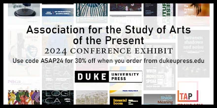 Text reads, "Association for the Study of the Arts of the Present 2024 Conference Exhibit. Use code ASAP24 for 30% off when you order from dukeupress.edu." Background features assorted book and journal covers arranged in columns.