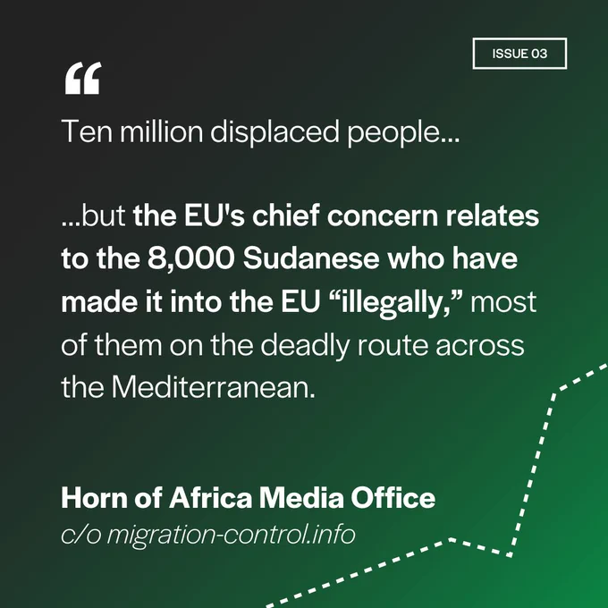 Quote on a green background: "Ten million displaced people...but the EU's chief concern relates to the 8,000 Sudanese who have made it into the EU “illegally,” most of them on the deadly route across the Mediterranean."  -Horn of Africa Media Office (c/o migration-control.info)