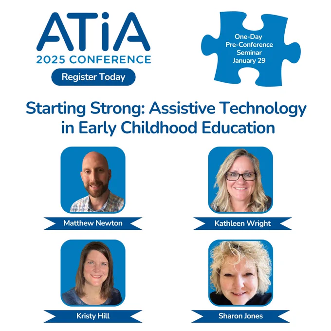 ATIA 2025 Pre-Conference seminar graphic. The title of the seminar is, "Starting strong: assistive technology in early childhood education." The seminar will take place on January 29. The speakers are Matthew Newton, Kathleen Wright, Kristy Hill, and Sharon Jones.