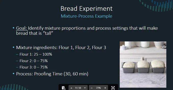 One type of mixture is bread dough, where a designed experiment can help identify ingredients and process for the highest rising bread.