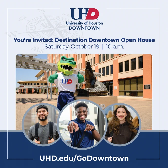 The University of Houston-Downtown's logo. Text reads, "You're Invited: Destination Downtown Open House" Saturday, October 19, 10 a.m. UHD mascot Ed-U-Gator wearing a UHD t-shirt stands aside a Gator sculpture outside of UHD's One Main Building. Three college students smiling. Website link to UHD.edu/GoDowntown