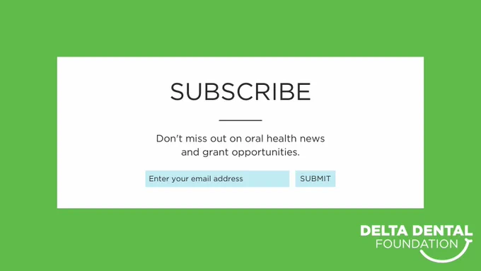 Green background with Delta Dental Foundation logo in bottom right. White box reads "subscribe, don't miss out on oral health news and grant opportunities".