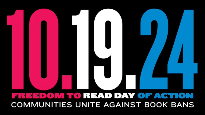 10.19.24. Freedom to Read Day of Action. Communities Unite Against Book Bans.