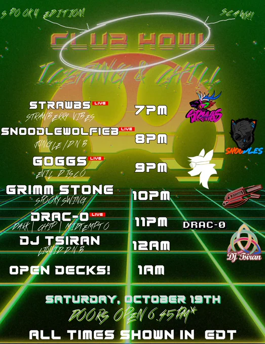 The Lineup for Club Howl's Halloween(Howl o Ween) event

Saturday, October 19th, Doors Open at 6.45PM EDT

Running order
Strawbs
SnoodleWolfieB
Goggs
Grimm Stone
Drac-O
DJ Tsiran

OPEN DECKS