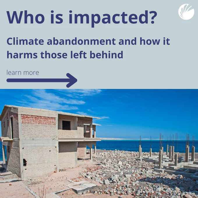 Image discussing climate abandonment featuring an unfinished building on a rocky beach under a clear blue sky. Text on the image asks 'Who is impacted?' and prompts to learn more about those left behind due to climate change.