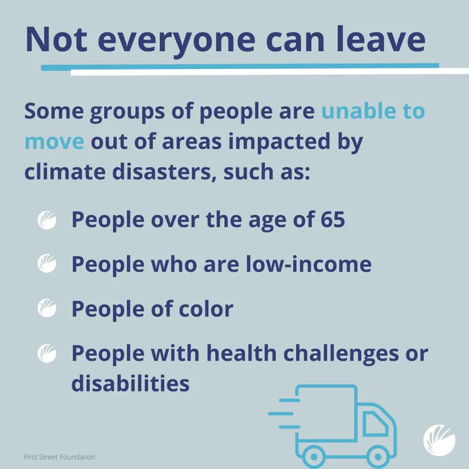 Infographic stating that not everyone can leave areas impacted by climate disasters, highlighting groups such as people over the age of 65, low-income individuals, and those with disabilities. A graphic of a moving truck is shown at the bottom. Source is First Street Foundation.