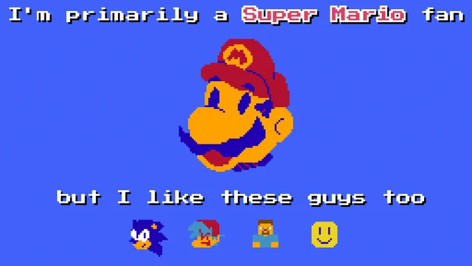 The text on the top reads "I'm primarily a Super Mario fan"

A Mario face is in between the text

The text in the middle reads "but I like these guys too"

The heads in the bottom are (from left to right) Sonic (from Sonic the Hedgehog), Boyfriend (from Friday Night Funkin'), Steve (from Minecraft), and Noob (from ROBLOX)