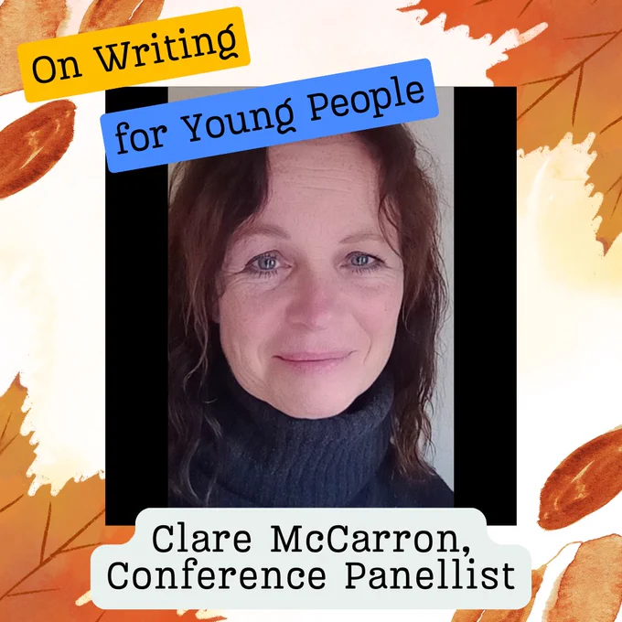 A white woman smiles at the camera. The text reads 'On Writing for Young People. Clare McCarron, Conference Panellist'.