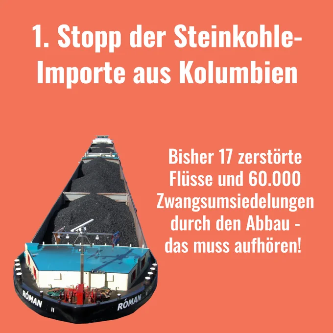 ALT2: Sharepic mit orangenem Hintergrund und einem mit Kohle beladenen Flussschiff im Vordergrund. Aufschrift: "1. Stopp der Steinkohle-Importe aus Kolumbien. Schon 17 zerstörte Flüsse und 60.000 Umsiedelungen durch den Abbau - das muss aufhören!"