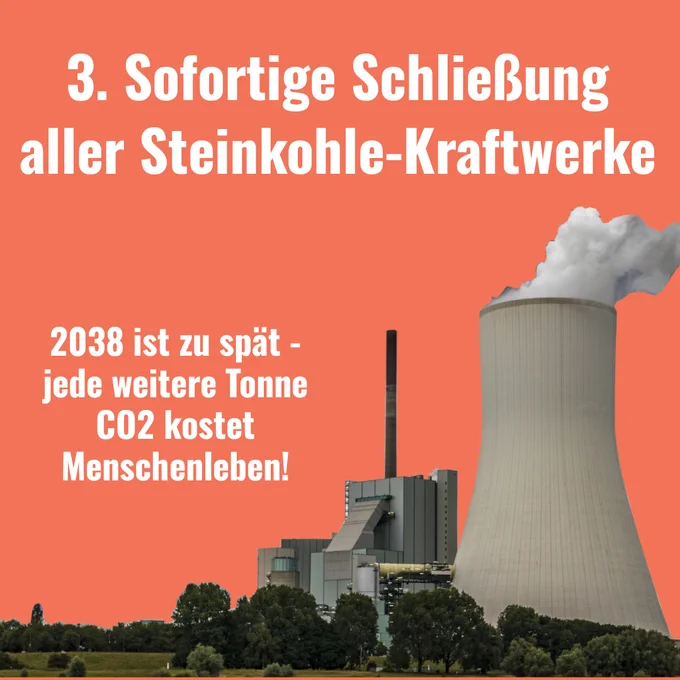 ALT4: Sharepic mit orangenem Hintergrund und dem Foto-Ausschnitt eines Kohlekraftwerks am unteren Bildrand. Aufschrift: "3. Sofortige Schließung aller Steinkohle-Kraftwerke. 2038 ist zu spät - jede weitere Tonne CO2 kostet Menschenleben!"