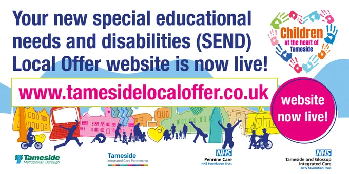"Your new special educational needs and disabilities (SEND) Local Offer website is now live! www.tamesidelocaloffer.co.uk 
Website now live!
Children at the heart of Tameside
Tameside Metropolitan Borough
Tameside Integrated Care Partnership
NHS Pennine Care NHS Foundation Trust
NHS Tameside and Glossop Integrated Care NHS Foundation Trust"
